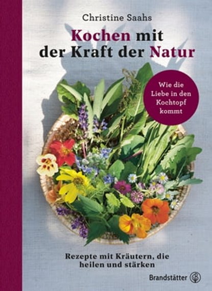 Kochen mit der Kraft der Natur, Christine Saahs - Ebook - 9783710604010