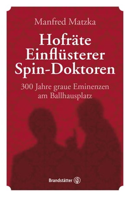 Hofräte, Einflüsterer, Spin-Doktoren, Manfred Matzka - Ebook - 9783710604959