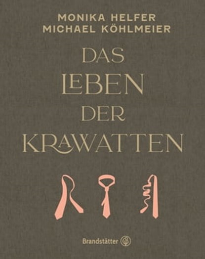 Das Leben der Krawatten, Monika Helfer ; Michael Köhlmeier - Ebook - 9783710606816