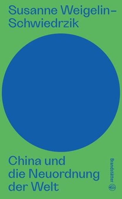 China und die Neuordnung der Welt, Susanne Weigelin-Schwiedrzik - Ebook - 9783710607592
