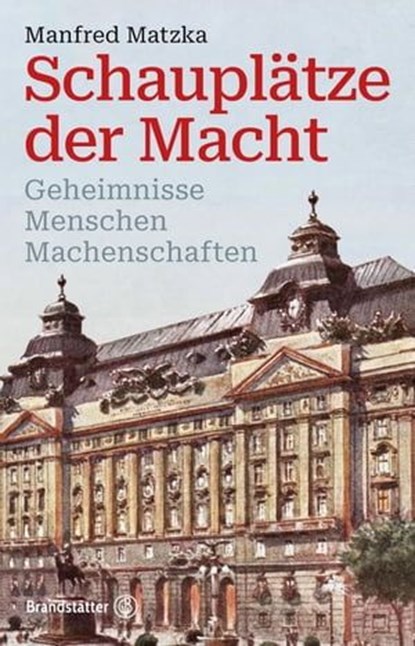 Schauplätze der Macht, Manfred Matzka - Ebook - 9783710607639