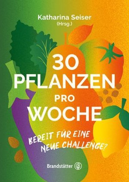 Booklet: 30 Pflanzen pro Woche, Katharina Seiser - Ebook - 9783710608919