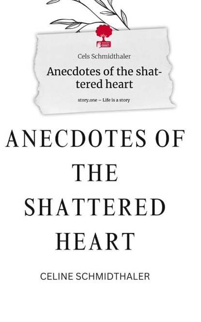 Anecdotes of the shattered heart. Life is a Story - story.one, Cels Schmidthaler - Gebonden - 9783710871849