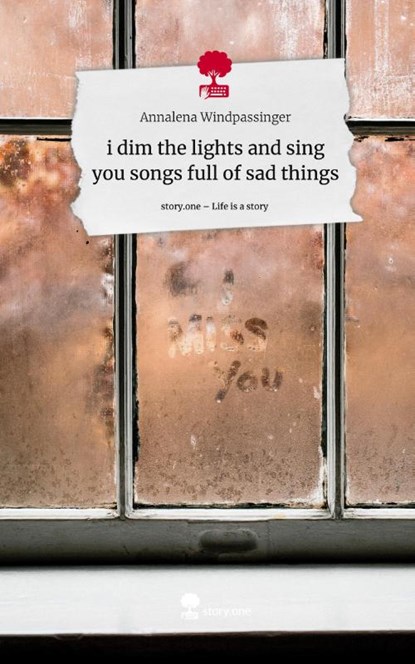 i dim the lights and sing you songs full of sad things. Life is a Story - story.one, Annalena Windpassinger - Gebonden - 9783710883231