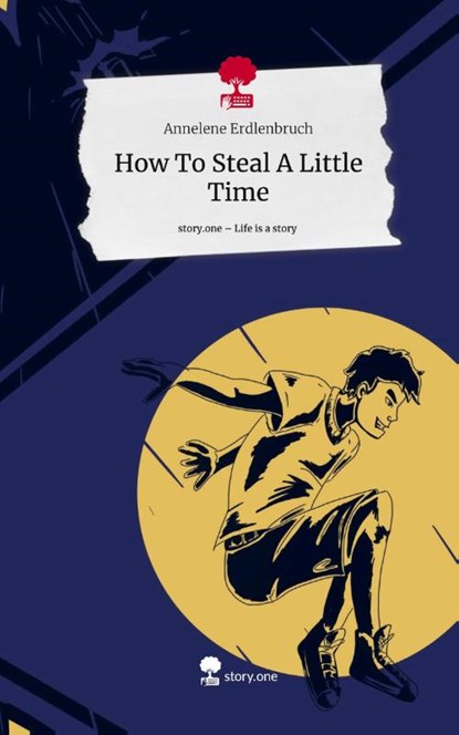 How To Steal A Little Time. Life is a Story - story.one, Annelene Erdlenbruch - Gebonden - 9783710889554