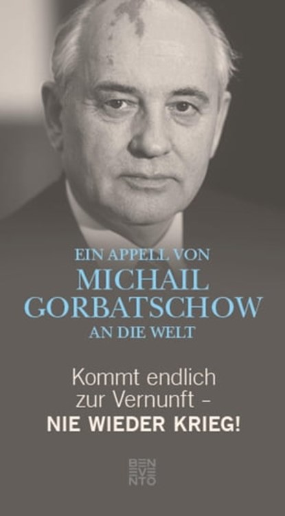 Kommt endlich zur Vernunft - Nie wieder Krieg!, Michail Gorbatschow - Ebook - 9783710950292