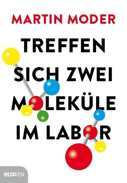 Treffen sich zwei Moleküle im Labor, Martin Moder - Gebonden - 9783711000934