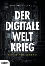 Der digitale Weltkrieg, den keiner bemerkt - Huib Modderkolk - 9783711002624