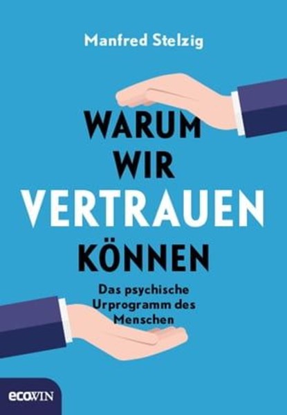 Warum wir vertrauen können, Manfred Stelzig - Ebook - 9783711052094