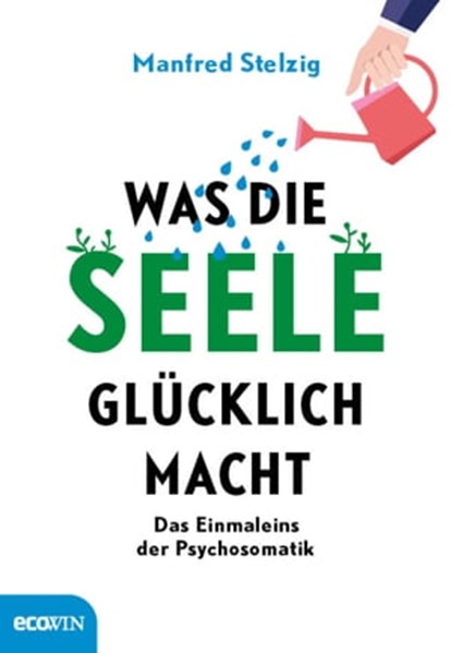 Was die Seele glücklich macht, Manfred Stelzig - Ebook - 9783711052117