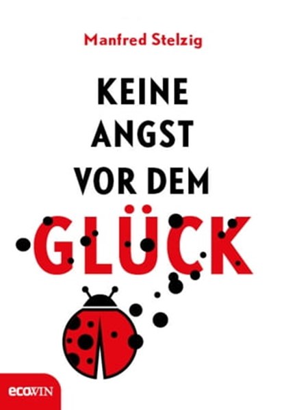 Keine Angst vor dem Glück, Manfred Stelzig - Ebook - 9783711052124