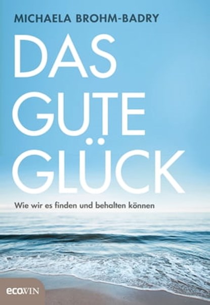 Das gute Glück, Michaela Brohm-Badry - Ebook - 9783711052353