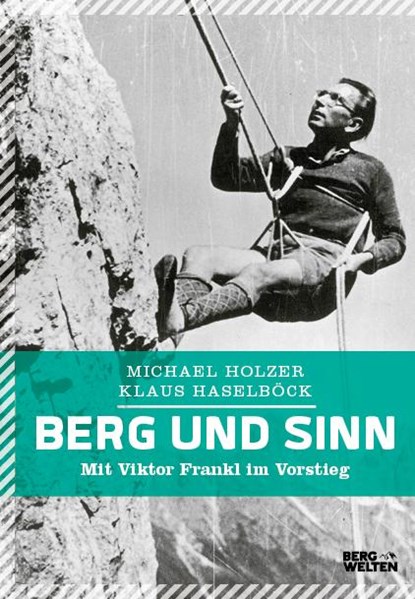 Berg und Sinn - Im Nachstieg von Viktor Frankl, Michael Holzer ; Klaus Haselböck - Gebonden - 9783711200044
