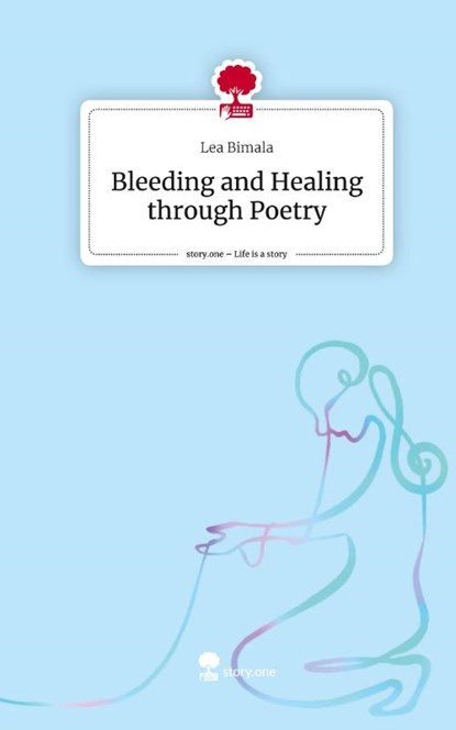 Bleeding and Healing through Poetry. Life is a Story - story.one, Lea Bimala - Gebonden - 9783711540287