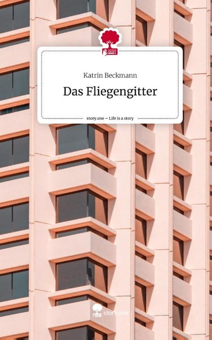 Das Fliegengitter. Life is a Story - story.one, Katrin Beckmann - Gebonden - 9783711546074