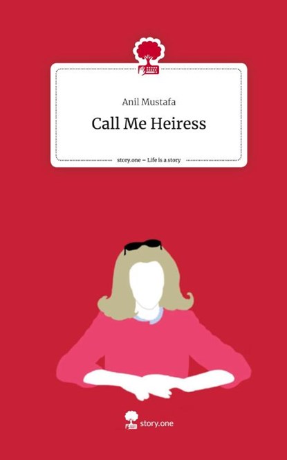 Call Me Heiress. Life is a Story - story.one, Anil Mustafa - Gebonden - 9783711546135