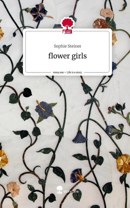 flower girls. Life is a Story - story.one, Sophie Steiner - Gebonden - 9783711556776