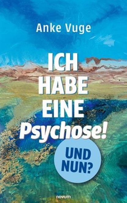 Ich habe eine Psychose! Und nun?, Anke Vuge - Ebook - 9783711604019