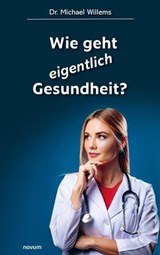 Wie geht eigentlich Gesundheit? - Dr. Michael Willems - 9783711611529