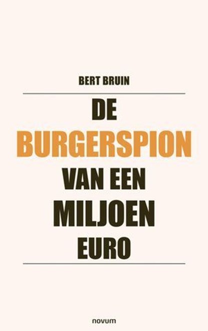De burgerspion van een miljoen euro, Bert Bruin - Ebook - 9783711618467