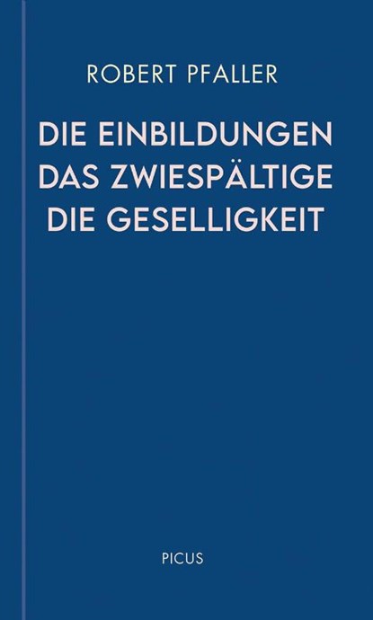 Die Einbildungen. Das Zwiespältige. Die Geselligkeit, Robert Pfaller - Gebonden - 9783711730190