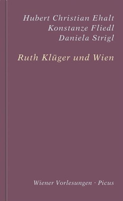 Ruth Klüger und Wien, Hubert Christian Ehalt ; Konstanze Fliedl ; Daniela Strigl ; Ruth Klüger - Ebook - 9783711753182