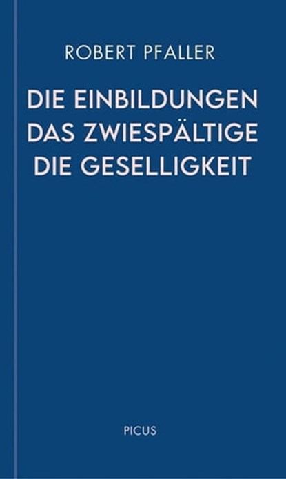 Die Einbildungen. Das Zwiespältige. Die Geselligkeit, Robert Pfaller - Ebook - 9783711754387