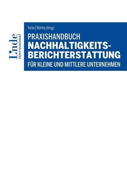 Praxishandbuch Nachhaltigkeitsberichterstattung für kleine und mittlere Unternehmen, Sanela Terko ; Peter Bartos - Paperback - 9783714304046