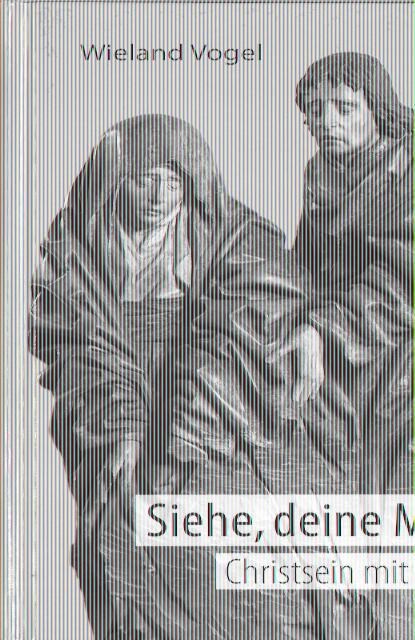 Siehe, deine Mutter, Wieland Vogel - Gebonden - 9783717113669