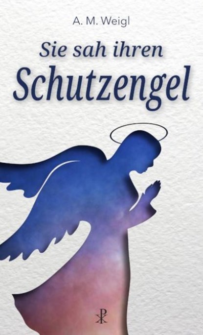 Sie sah ihren Schutzengel, Alfons Maria Weigl - Paperback - 9783717113751