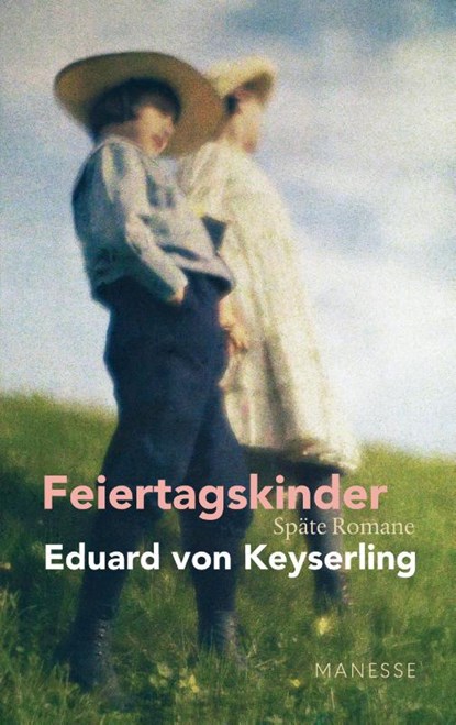 Feiertagskinder - Späte Romane, Eduard Von Keyserling - Gebonden - 9783717524984