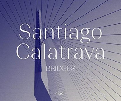 Santiago Calatrava: Bridges, Santiago Calatrava - Gebonden Gebonden - 9783721209846