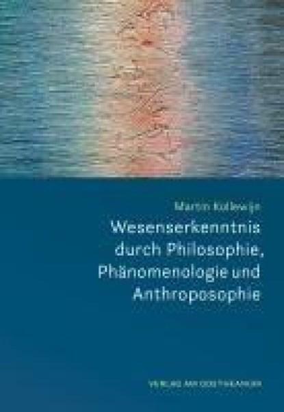 Wesenserkenntnis durch Philosophie, Phänomenologie und Anthroposophie, Martin Kollewijn - Paperback - 9783723518014