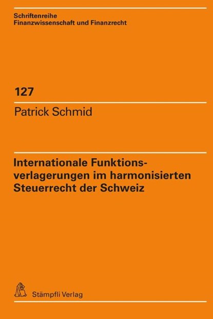 Internationale Funktionsverlagerungen im harmonisierten Steuerrecht der Schweiz, Patrick Schmid - Paperback - 9783727223129