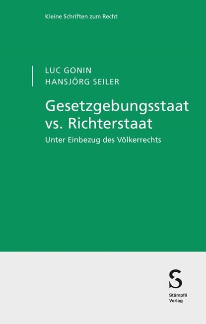 Gesetzgebungsstaat vs. Richterstaat, Luc Gonin ; Hansjörg Seiler - Paperback - 9783727226328