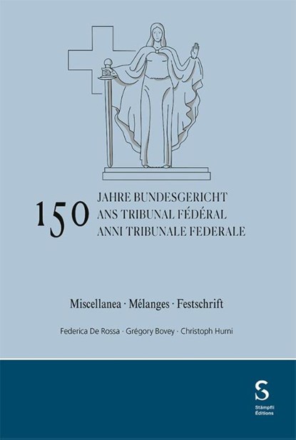 150 anni Tribunale federale / 150 ans Tribunal fédéral / 150 Jahre Bundesgericht, Federica de Rossa ; Grégory Bovey ; Christoph Hurni - Gebonden - 9783727259999