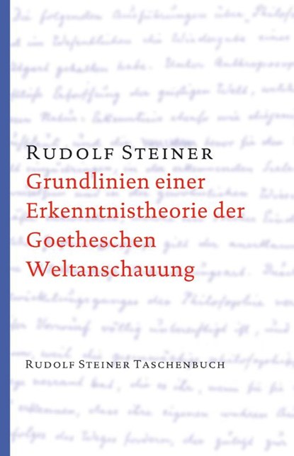 Grundlinien einer Erkenntnistheorie der Goetheschen Weltanschauung mit besonderer Rücksicht auf Schiller, Rudolf Steiner - Paperback - 9783727462900