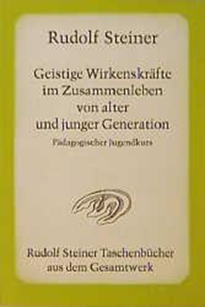 Geistige Wirkenskräfte im Zusammenleben von alter und junger Generation, Rudolf Steiner - Paperback - 9783727467509