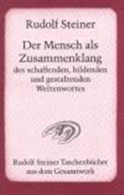 Der Mensch als Zusammenklang des schaffenden, bildenden und gestaltenden Weltenwortes, Rudolf Steiner - Paperback - 9783727475702