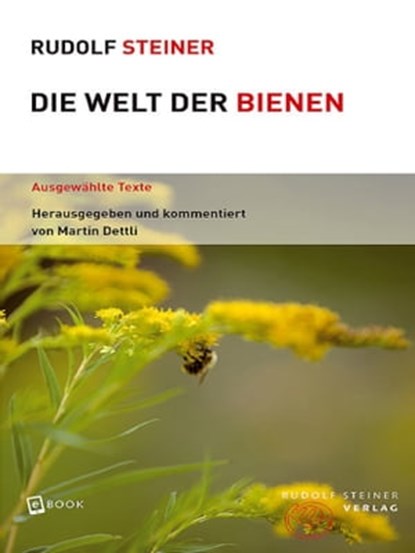 Die Welt der Bienen, Rudolf Steiner ; Martin Dettli - Ebook - 9783727485145