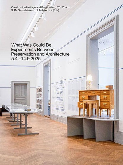 What Was Could Be: Experiments Between Preservation and Architecture / Was War Werden Könnte: Experimente zwischen Denkmalpflege und Architektur, ETH Zurich Construction Heritage and Preservation ; S AM Swiss Architecture Museum - Paperback - 9783728142184