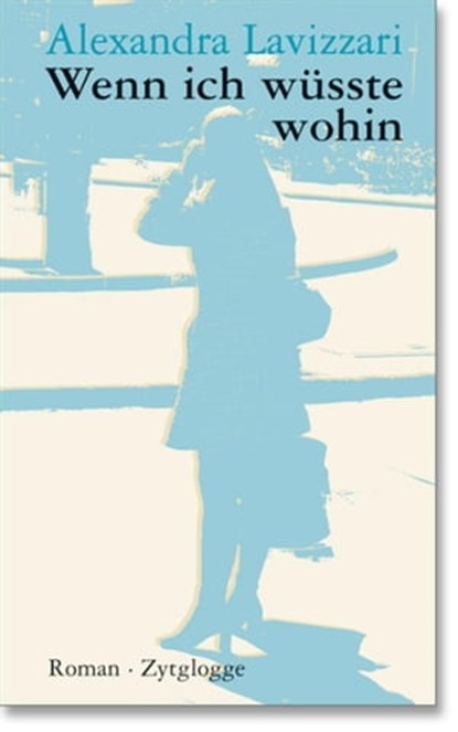 Wenn ich wüsste wohin, Alexandra Lavizzari - Ebook - 9783729620056