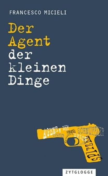 Der Agent der kleinen Dinge, Francesco Micieli - Ebook - 9783729621572