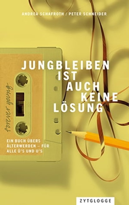 Jungbleiben ist auch keine Lösung, Peter Schneider ; Andrea Schafroth - Ebook - 9783729623286