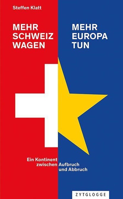 Mehr Schweiz wagen - mehr Europa tun, Steffen Klatt - Gebonden - 9783729650985