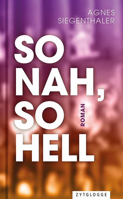 So nah, so hell, Agnes Siegenthaler - Gebonden - 9783729651821