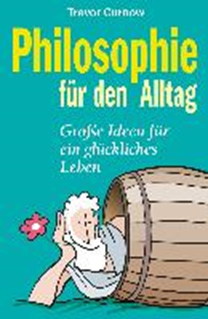 Curnow, T: Philosophie für den Alltag, CURNOW,  Trevor ; Rothenbücher, Tobias - Gebonden - 9783730603062