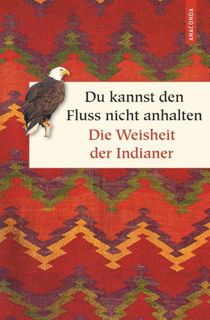 Du kannst den Fluss nicht anhalten - Weisheiten der Indianer, Alan Jacobs - Gebonden - 9783730607138