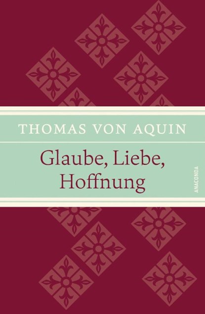 Glaube, Liebe, Hoffnung, Thomas von Aquin - Gebonden - 9783730608111