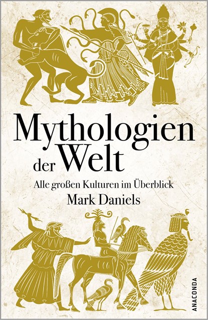 Mythologien der Welt. Alle großen Kulturen im Überblick, Mark Daniels - Gebonden - 9783730611951